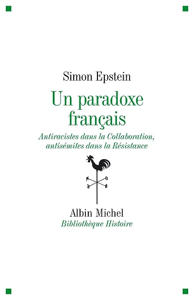 Un paradoxe français: Antiraciste dans la Collaboration antisémites dans la Résistance