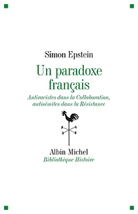 Un paradoxe français: Antiraciste dans la Collaboration antisémites dans la Résistance