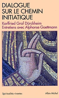 Dialogue sur le chemin initiatique: Entretiens avec Alphonse Goettmann