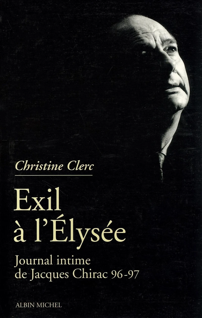 Journal intime de Jacques Chirac - tome 3: Exil à l'Élysée - Mai 1996 - juillet 1997