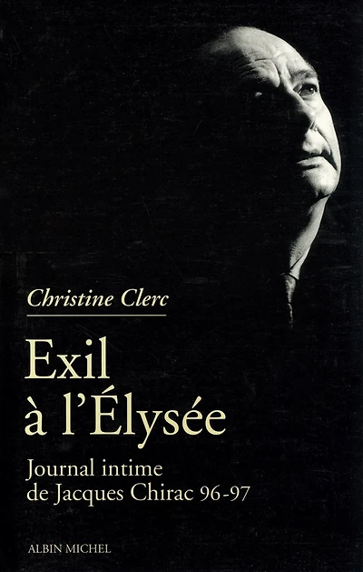 Journal intime de Jacques Chirac - tome 3: Exil à l'Élysée - Mai 1996 - juillet 1997