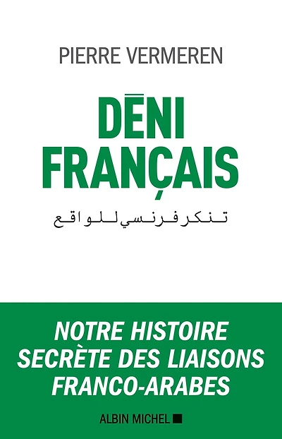 Déni français: Notre histoire secrète des liaisons franco-arabes