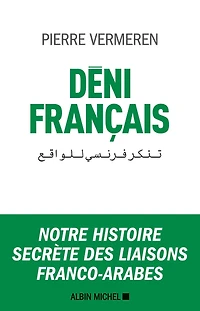 Déni français: Notre histoire secrète des liaisons franco-arabes