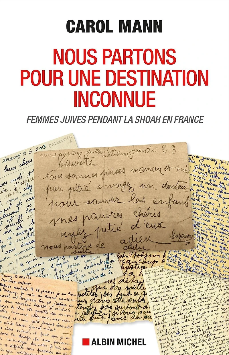 Nous partons pour une destination inconnue: Femmes juives pendant la Shoah en France