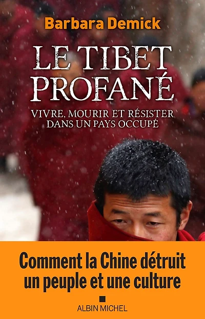 Le Tibet profané: Vivre mourir et résister dans un pays occupé