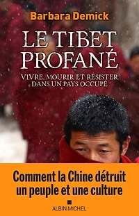Le Tibet profané: Vivre mourir et résister dans un pays occupé