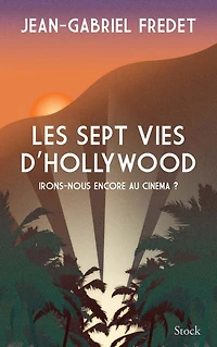 Les sept vies d'Hollywood: Irons-nous encore au cinéma ?