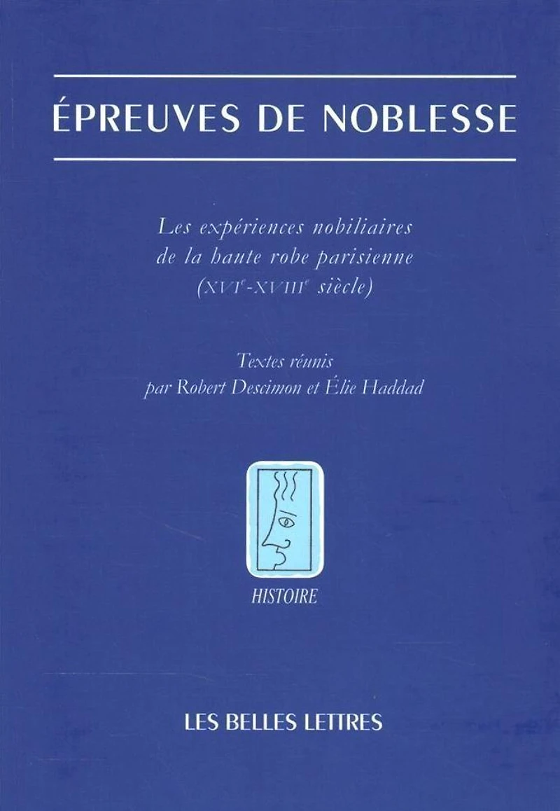 Epreuves de noblesse: Les experiences nobiliaires de la robe parisienne (XVIe-XVIIIe siecle)