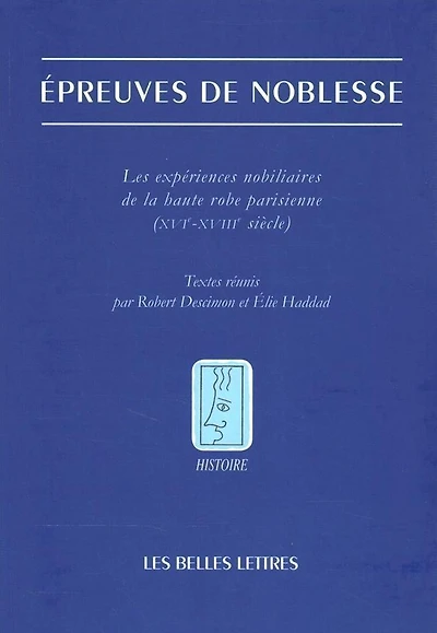 Epreuves de noblesse: Les experiences nobiliaires de la robe parisienne (XVIe-XVIIIe siecle)