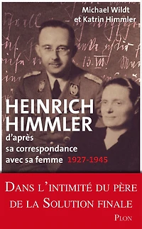 Heinrich Himmler - D'après sa correspondance avecsa femme 1927-1945