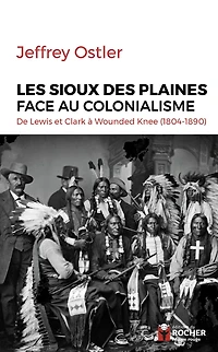 Les Sioux des Plaines face au colonialisme: De Lewis et Clark à Wounded Knee (1804-1890)