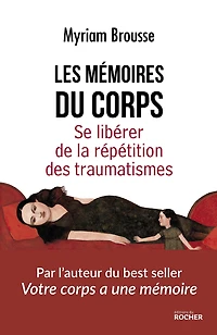 Les Mémoires du corps: Se libérer de la répétition des traumatismes