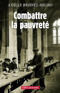Combattre la pauvreté. La lutte contre la précarité de 1880 à nos jours
