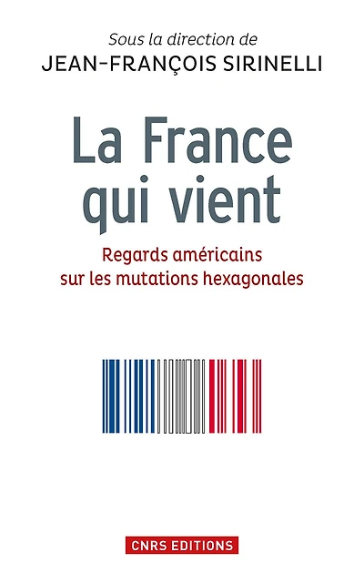 La France qui vient. Regards américains sur les mutations hexagonales