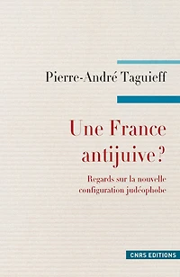 Une France antijuive ? Regards sur la nouvelle configuration judéophobe.