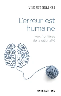 L'erreur est humaine - Aux frontières de la rationalité