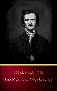 The Man that was Used Up (Illustrated)