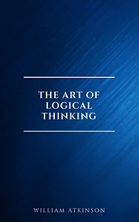 The Art of Logical Thinking; Or, Laws Reasoning