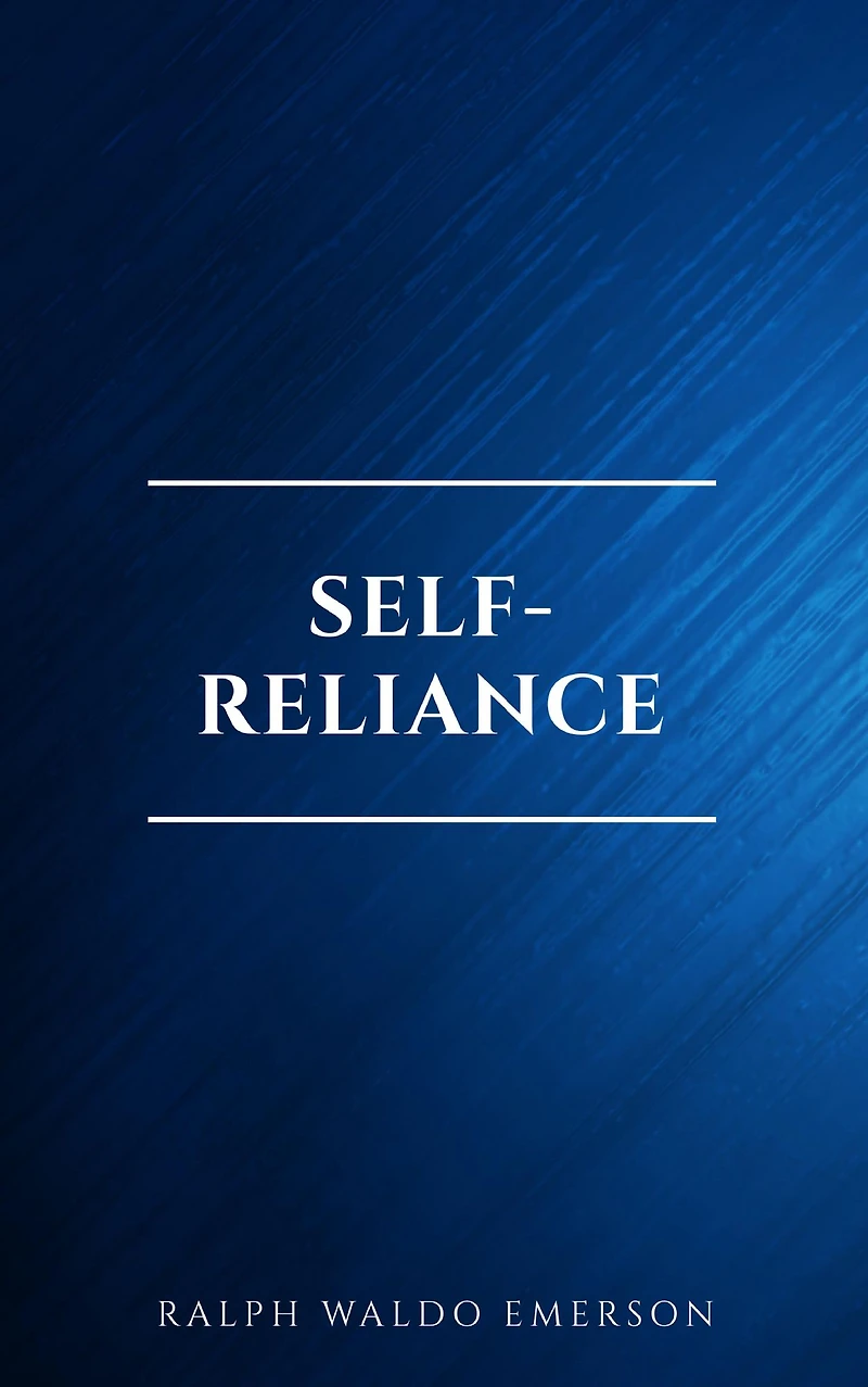 Self-Reliance: The Wisdom of Ralph Waldo Emerson as Inspiration for Daily Living