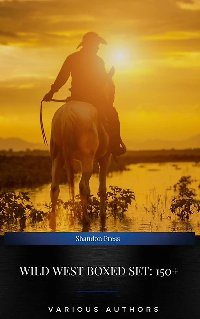 WILD WEST Boxed Set: 150+ Western Classics in One Volume: Cowboy Adventures, Yukon & Oregon Trail Tales, Famous Outlaw Classics, Gold Rush Adventures ... The Last of the Mohicans, Rimrock Trail.)