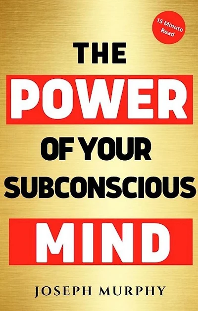 15 Minute Read : The Power of Your Subconscious Mind