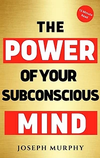15 Minute Read : The Power of Your Subconscious Mind