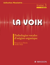 La voix : T3: Pathologies vocales d'origine organique