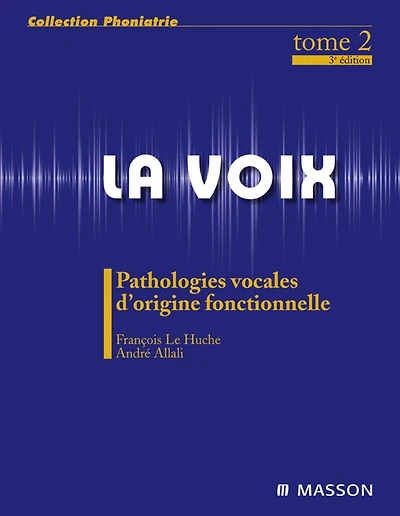 La voix : T2: Pathologies vocales d'origine fonctionnelle