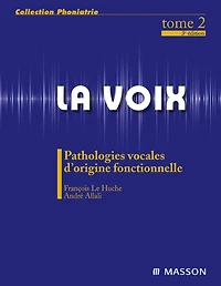 La voix : T2: Pathologies vocales d'origine fonctionnelle