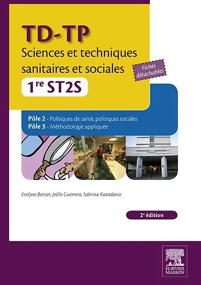 TD-TP Sciences et techniques sanitaires et sociales - 1re ST2S: Pôle 2 Politiques de santé, politiques sociales, Pôle 3 Méthodologie appliquée