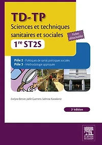 TD-TP Sciences et techniques sanitaires et sociales - 1re ST2S: Pôle 2 Politiques de santé, politiques sociales, Pôle 3 Méthodologie appliquée