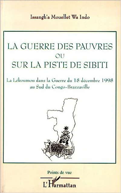 La guerre des pauvres ou sur la piste de Sibiti: La Lékoumou dans la Guerre du 18 décembre 1998 au Sud du Congo-Brazzaville