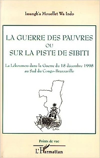 La guerre des pauvres ou sur la piste de Sibiti: La Lékoumou dans la Guerre du 18 décembre 1998 au Sud du Congo-Brazzaville