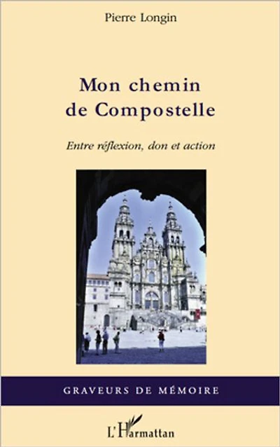 Mon chemin de Compostelle: Entre réflexion, don et action