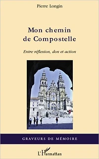Mon chemin de Compostelle: Entre réflexion, don et action