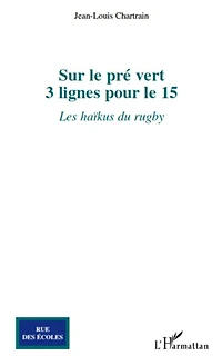 Sur le pré vert: 3 lignes pour le 15 - Les haïkus du rugby
