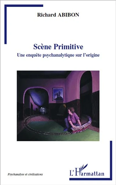 Scène Primitive: Une enquête psychanalytique sur l'origine