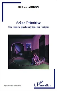 Scène Primitive: Une enquête psychanalytique sur l'origine