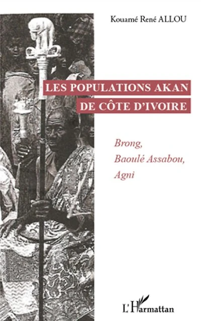 Les populations Akan de Côte d'Ivoire: Brong, Baoulé Assabou, Agni