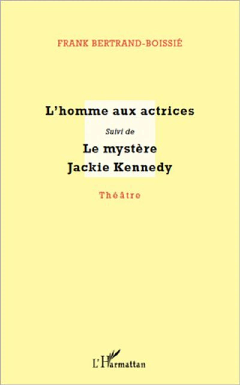 L'homme aux actrices: suivi de - Le mystère Jackie Kennedy