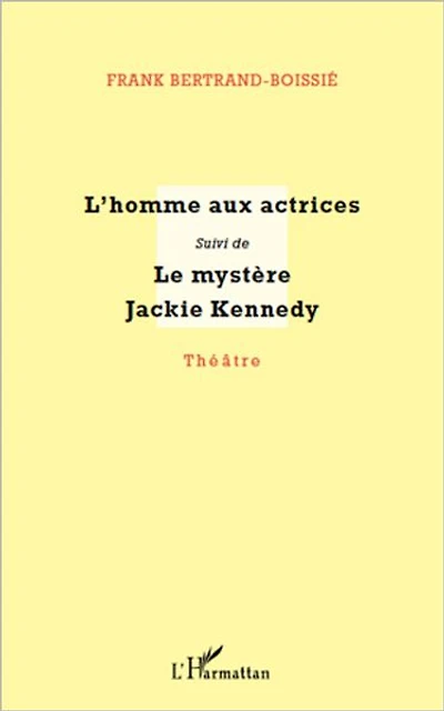 L'homme aux actrices: suivi de - Le mystère Jackie Kennedy