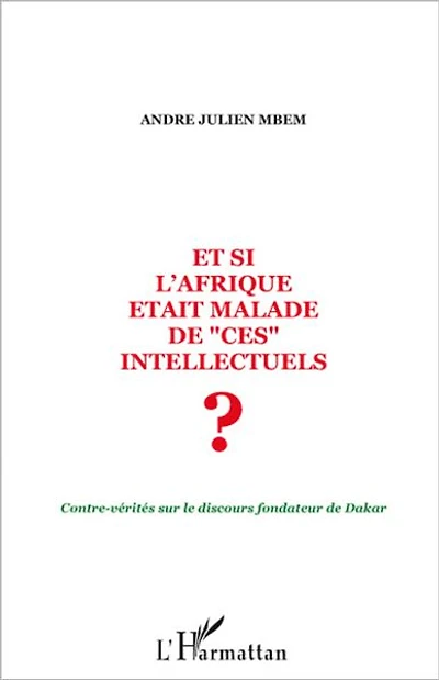 Et si l'Afrique était malade de ces intellectuels ?: Contre-vérités sur le discours fondateur de Dakar