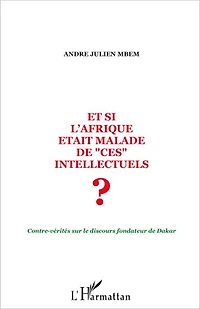 Et si l'Afrique était malade de ces intellectuels ?: Contre-vérités sur le discours fondateur de Dakar