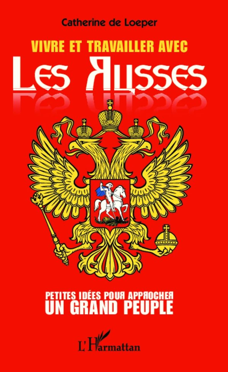 Vivre et travailler avec les Russes: Petites idées pour approcher un grand peuple