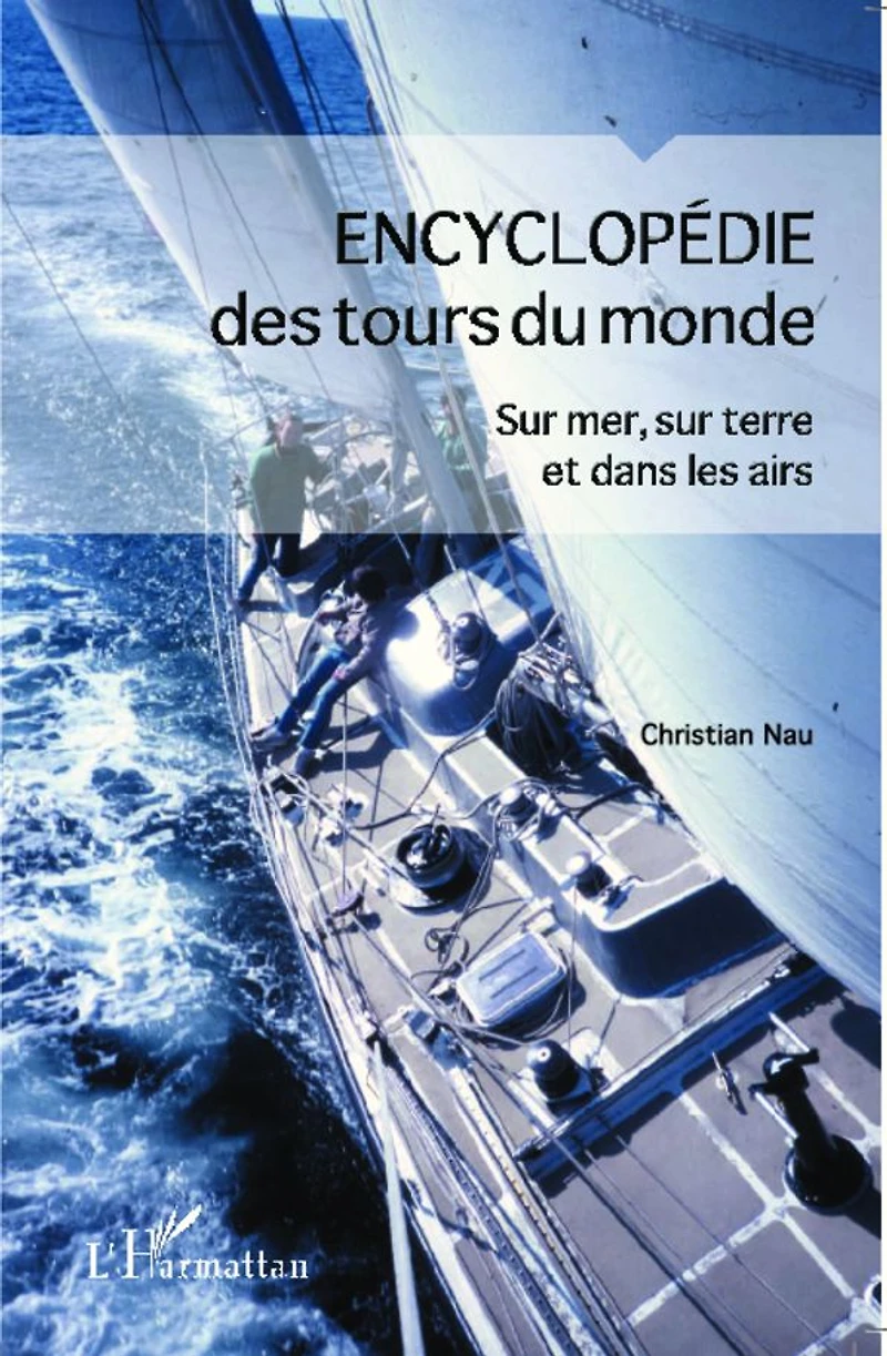 Encyclopédie des tours du monde: Sur mer, sur terre et dans les airs