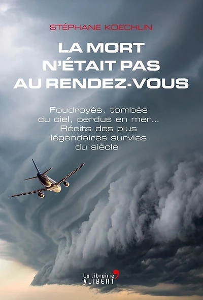La mort n'était pas au rendez-vous: Foudroyés, tombés du ciel, perdus en mer... Récits des plus légendaires survies du siècle