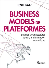 Business models de plateformes - Les clés pour accélérer votre transformation numérique: Les clés pour accélérer votre transformation numérique