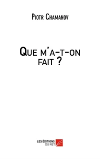 Que m'a-t-on fait ?