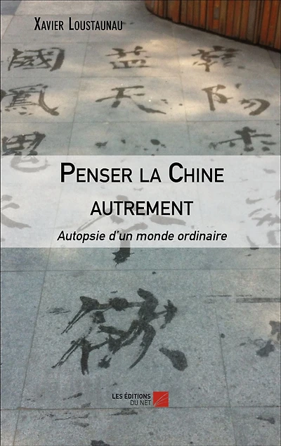 Penser la Chine autrement: Autopsie d'un monde ordinaire