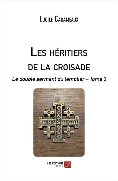 Les héritiers de la croisade: Le double serment du templier - Tome 3